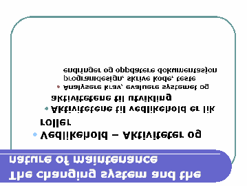 Slide 9 Aktivitetene rundt vedlikehold er nokså like aktivitetene til utvikling. De skal analysere krav, evaluerer systemet og programdesign.