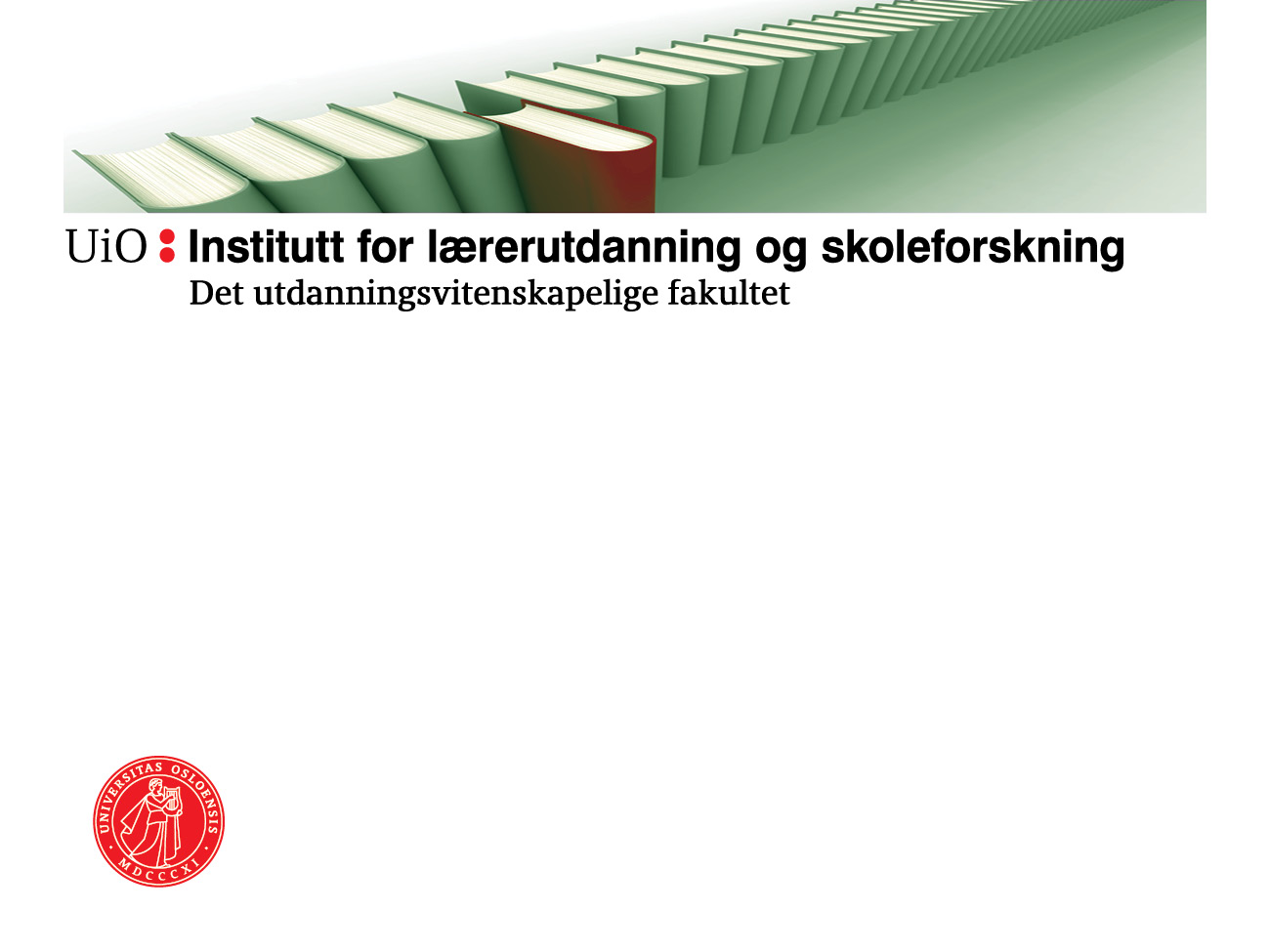 Ruth Jensen, Utdanningsledelse, ILS, UiO SKOLEUTVIKLING OG