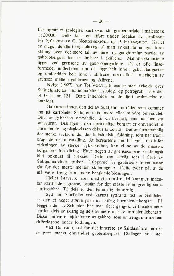 har optatt et geologisk kart over sitt grubeområde i målestokk 1:20000. Dette kart er utført under ledelse av professor Hj. SjOgren av O. NordenskjOld og P. Holmquist.