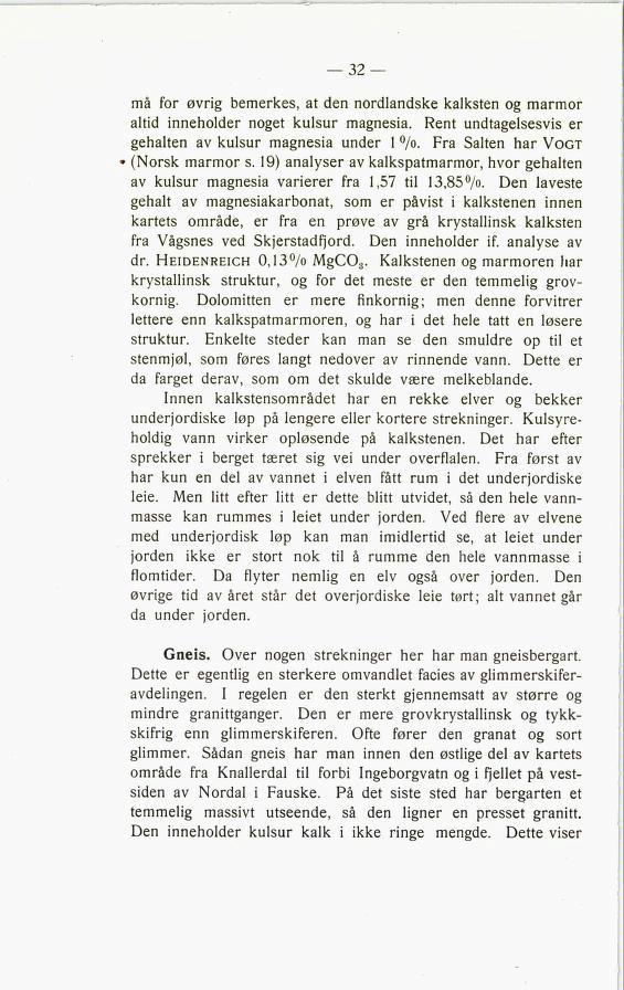 må for øvrig bemerkes, at den nordlandske kalksten og marmor altid inneholder noget kulsur magnesia. Rent undtagelsesvis er gehalten av kulsur magnesia under 1 /o. Fra Salten har Vogt (Norsk marmor s.