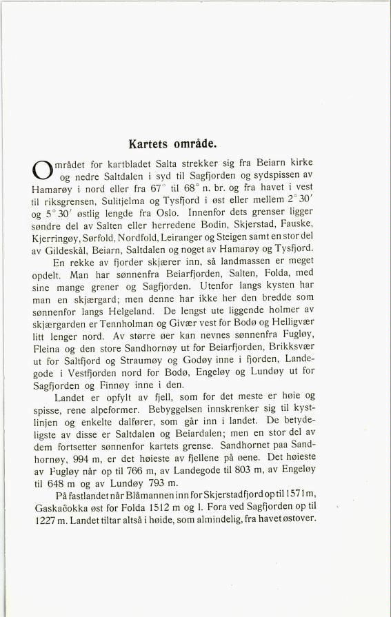 Kartets område. Området og nedre for Saltdalen kartbladeti Salta syd tilstrekker Sagfjorden sig fra og sydspissen Beiarn kirke av Hamarøy i nord eller fra 67 til 68 n. br.