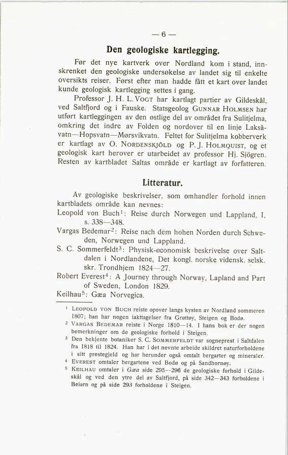 6 Den geologiske kartlegging. Før det nye kartverk over Nordland kom i stand, inn skrenket den geologiske undersøkelse av landet sig til enkelte oversikts reiser.