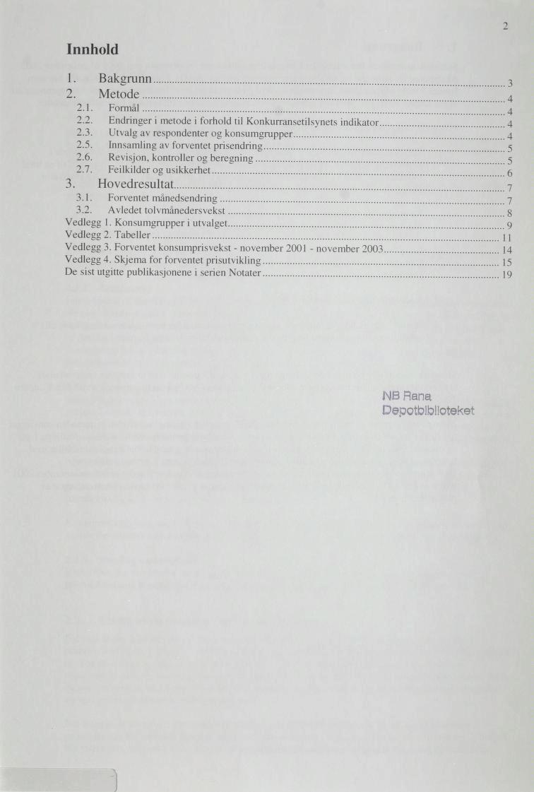 Innhold 2 1. Bakgrunn... 3 2. Metode 4 2.1. Formål 4 2.2. Endringer i metode i forhold til Konkurransetilsynets indikator 4 2.3. Utvalg av respondenter og konsumgrupper 4 2.5.