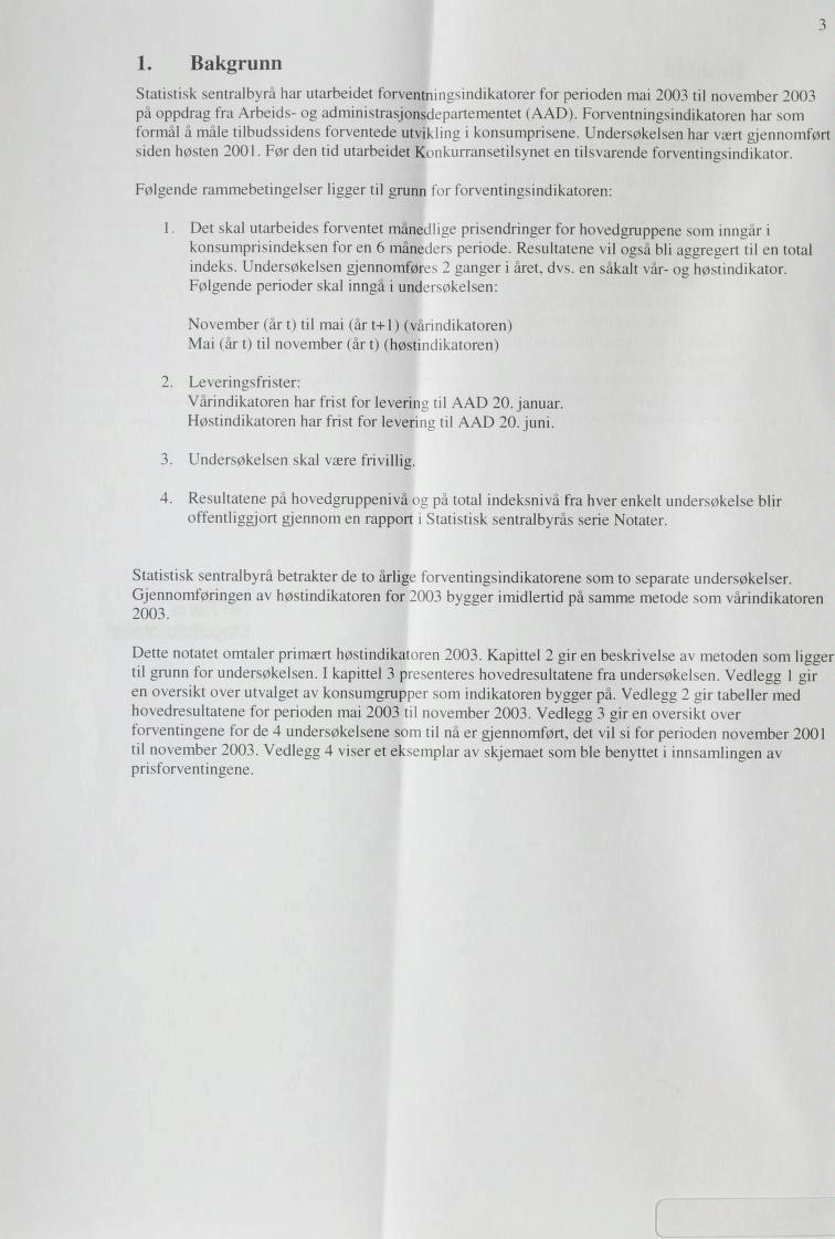 1. Bakgrunn Statistisk sentralbyrå har utarbeidet forventningsindikatorer for perioden mai 2003 til november 2003 på oppdrag fra Arbeids- og administrasjonsdepartementet (AAD).