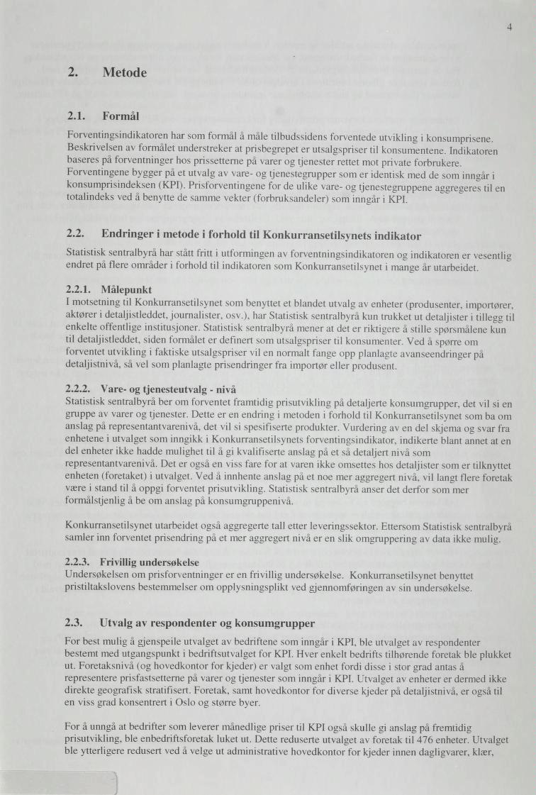 4 2. Metode 2.1. Formål Forventingsindikatoren har som formål å måle tilbudssidens forventede utvikling i konsumprisene.