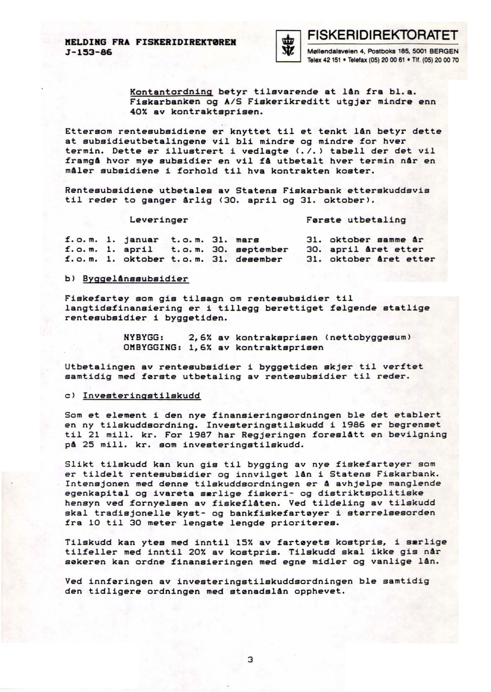 KELDIHG FRA FISKERIDIREKTØREN.J-1~3-86 Mellendalsvelen 4, Postboks 185, 5001 BERGEN Kontantordning betyr tilsvarende at lån fra bl.a. Fiskarbanken og A/S Fiskerikreditt utgjør mindr enn 40X av kontraktspris n.