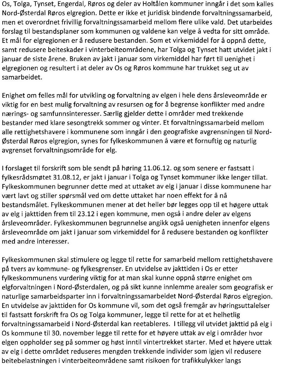 Det vises for øvrig til saksutredningen i høringsbrev fra Hedmark Fylkeskommune, datert 4.