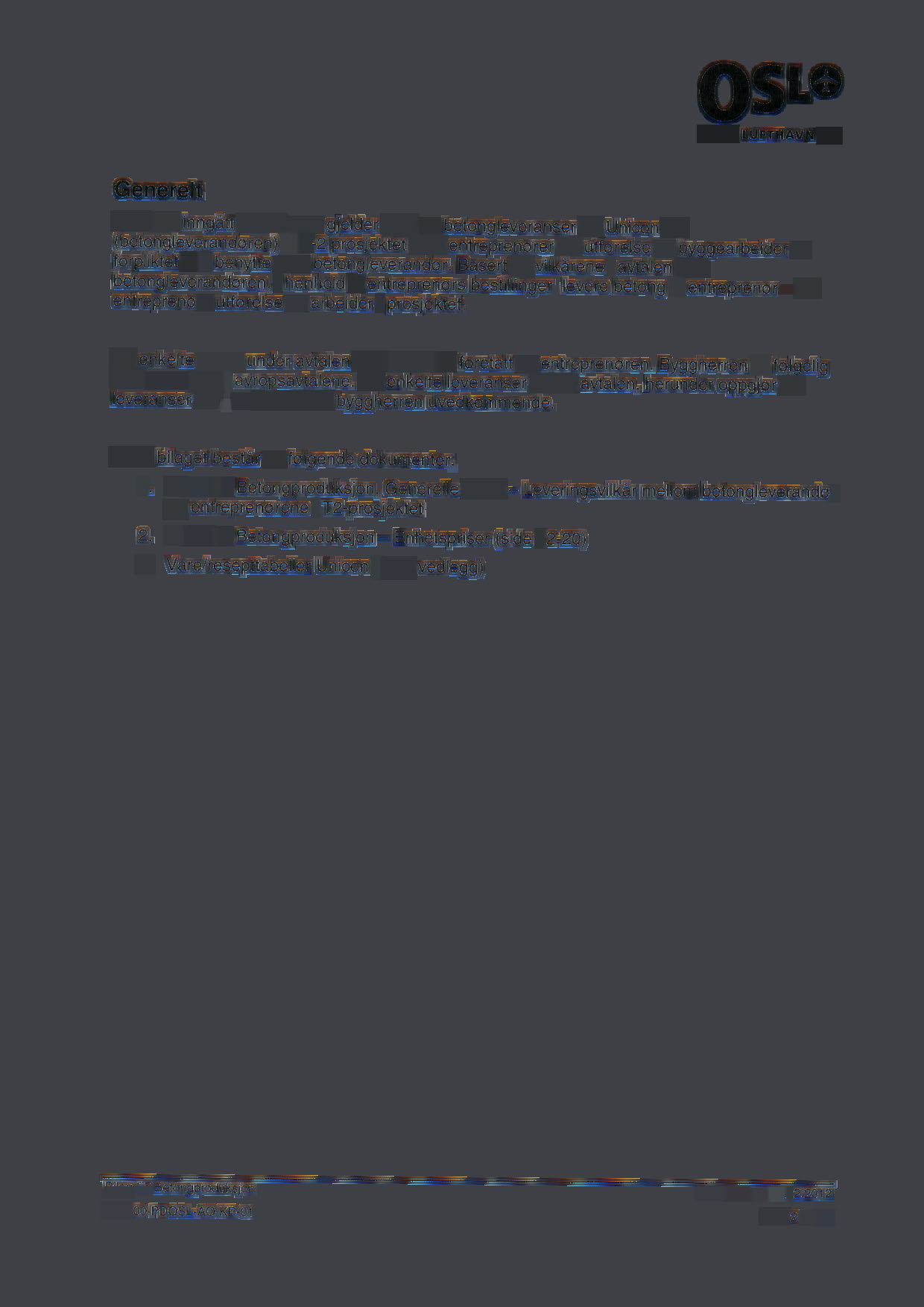 Generelt OSL har inngått avtale som gjelder kjøp av betongleveranser fra Unicon AS (betongleverandøren) til T-2 prosjektet hvor entreprenører for utførelse av byggearbeider er forpliktet til å