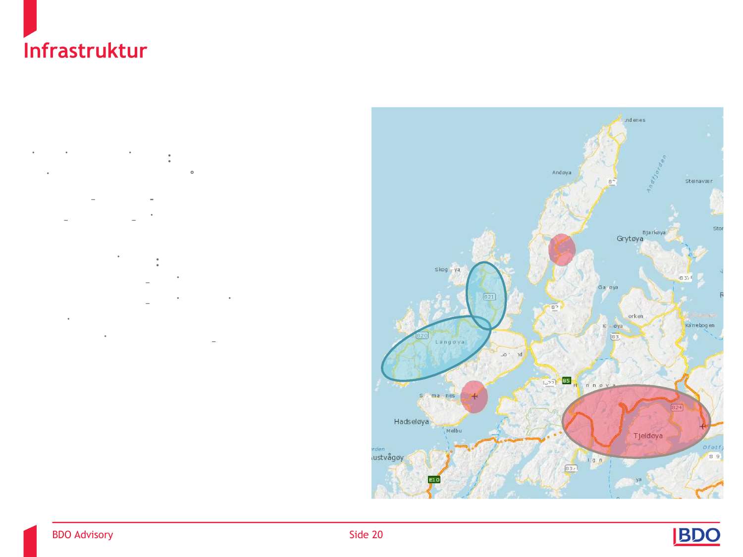 Infrastruktur Finansierte prosjekter: Utvidelse av rullebanen på Skagen E10 / R85 Evenes - Sortland FV 82 Sortland Rishøyhamn Planlagte