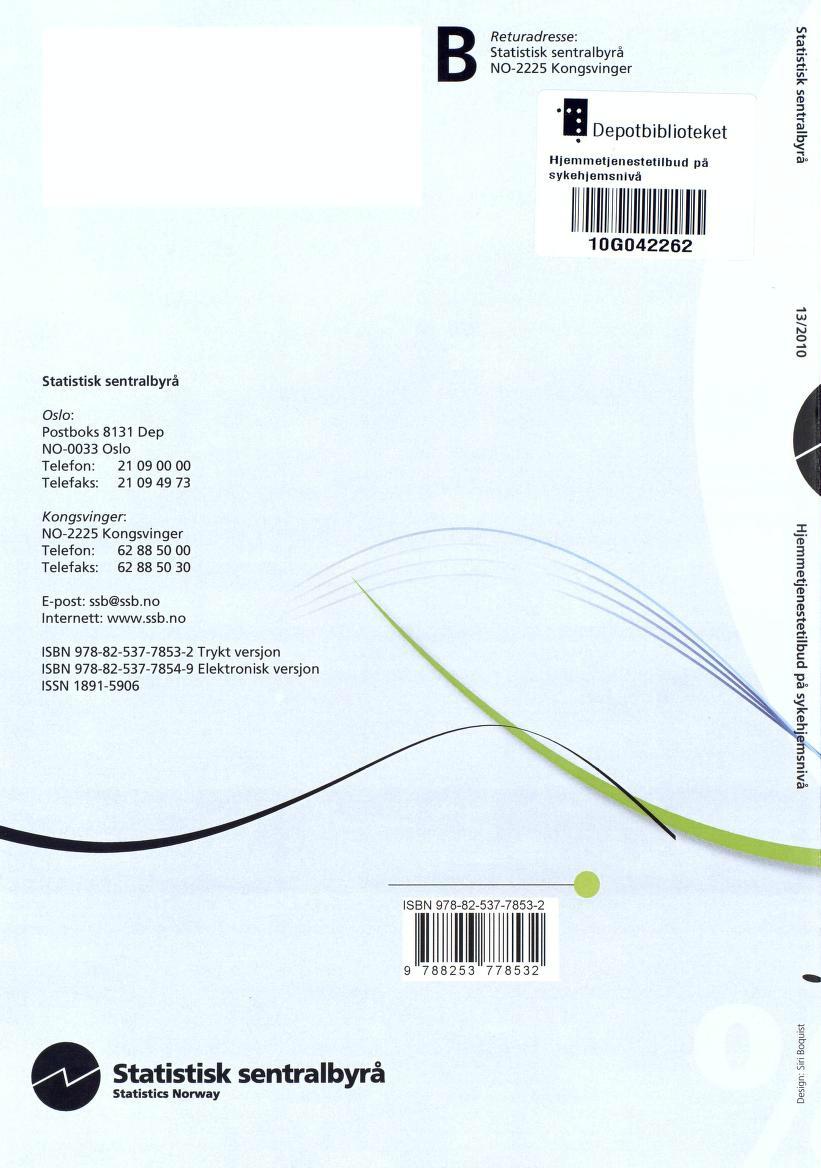 B Statistisk Returadresse: sentralbyrå NO-2225 Kongsvinger Depotbiblioteket Hjemmetjenestetilbud på sykehjemsnivå r+ w" t/l rt> D r+ -t So 10G042262 --~ ISJ O * o Statistisk sentralbyrå Oslo: