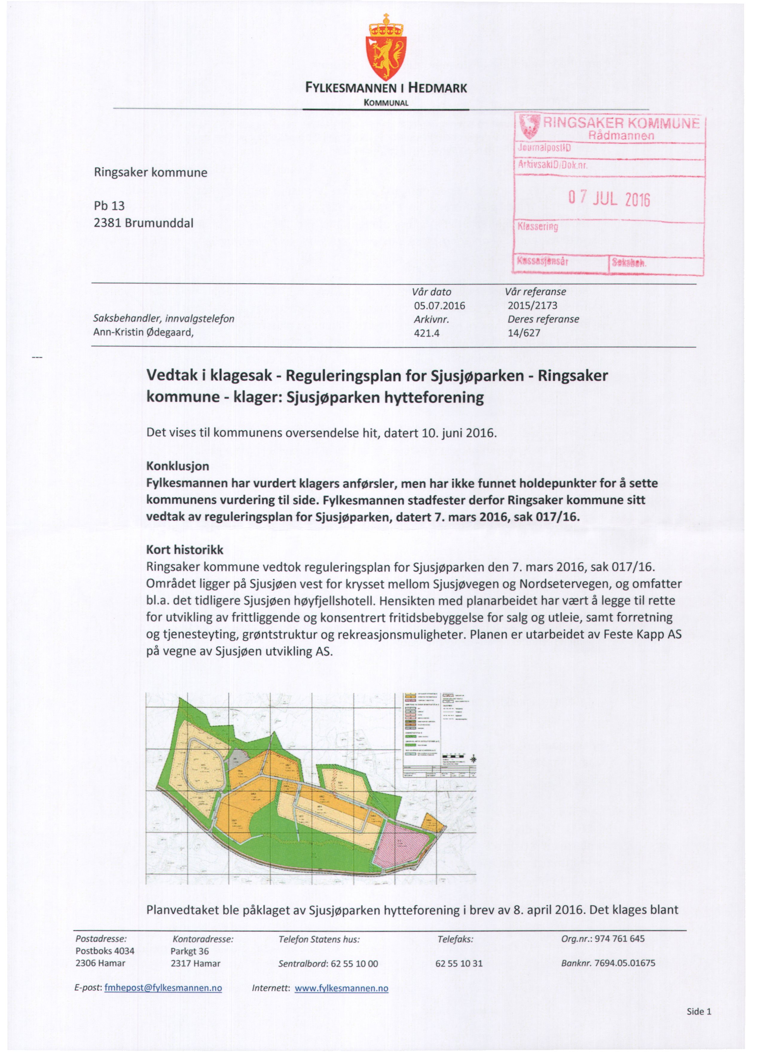 sin' FYLKESMANNEN KOMMUNAL I HEDMARK Ringsaker kommune Pb 13 2381 Brumunddal Vår dato Vår referanse 05.07.2016 2015/2173 Saksbehandler, ínnvalgstelefon Arkivnr.