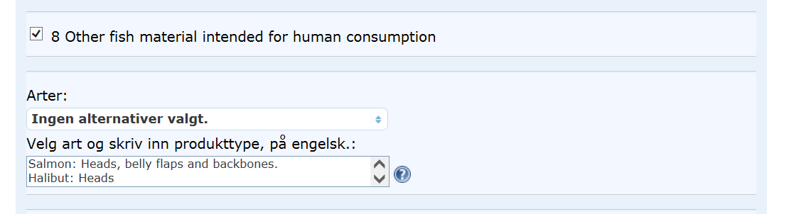 o Hvis kategori 8, «Other fish material intended for human consumption», velges kommer det opp et fritekstfelt hvor art og produkttype oppgis: o For registreringer i kategori 8 skal det legges ved