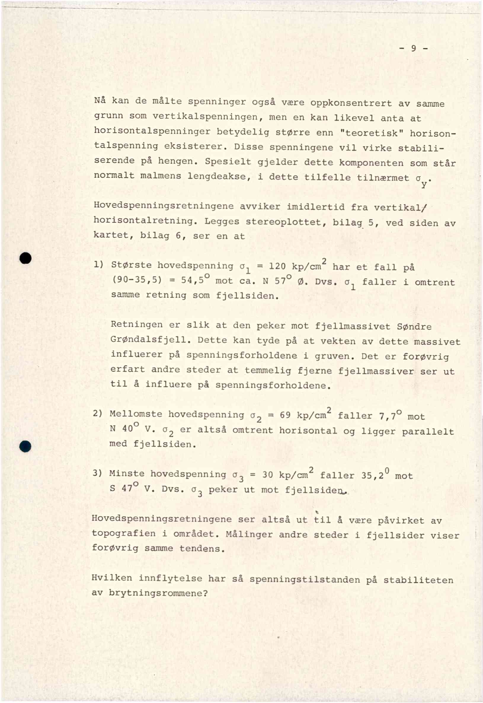 - 9 - Nå kan de målte spenninger også være oppkonsentrert av samme grunn som vertikalspenningen, men en kan likevel anta at horisontalspenninger betydelig større enn "teoretisk" horisontalspenning