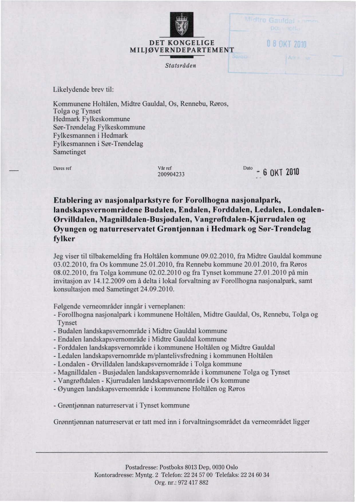 DET RONGELIGE MILJØVERNDEPARTEMENT Statsråden Likelydende brev til: Kommunene Holtålen, Midtre Gauldal, Os, Rennebu, Røros, Tolga og Tynset Hedmark Fylkeskommune Sør-Trøndelag Fylkeskommune