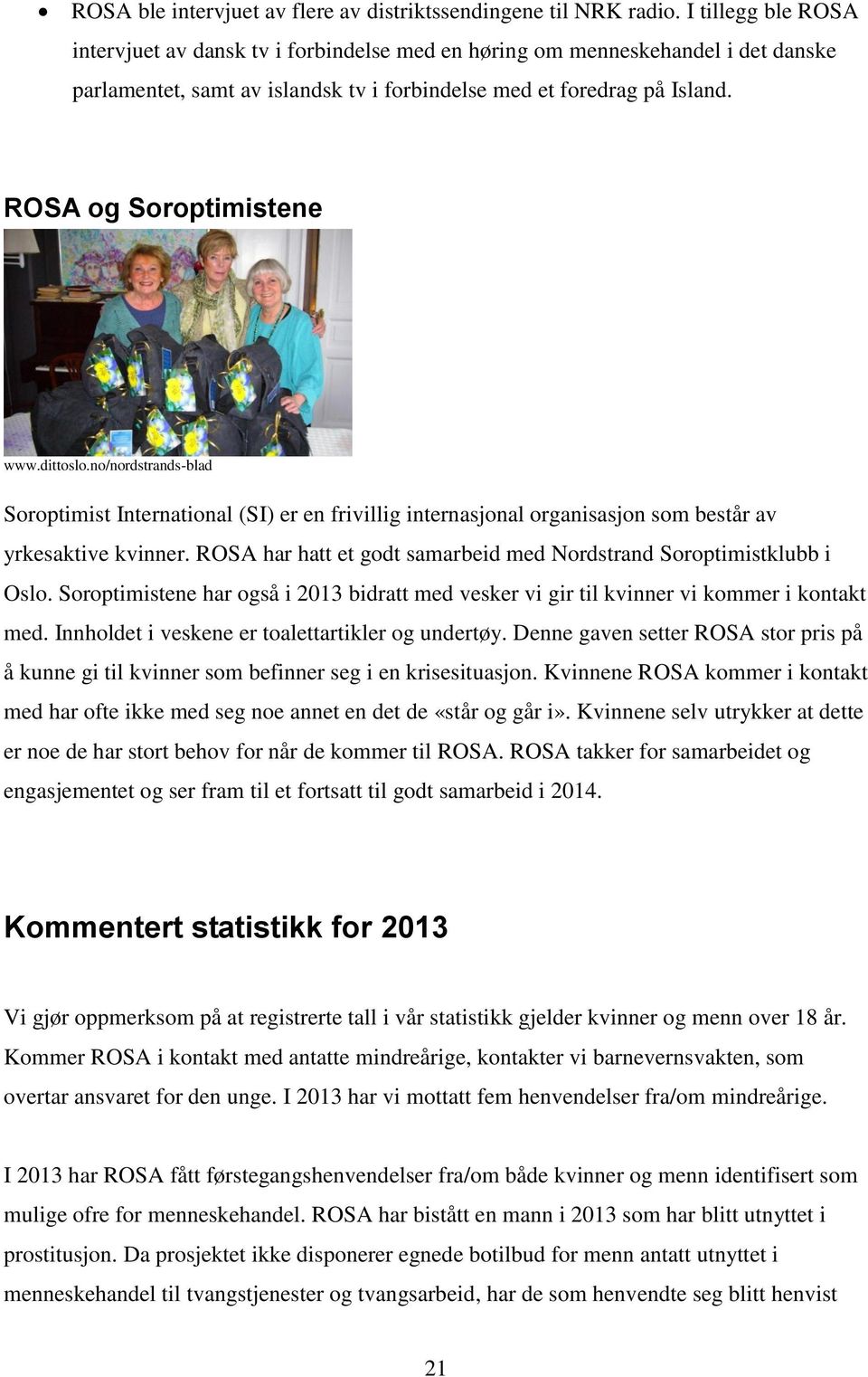 ROSA og Soroptimistene www.dittoslo.no/nordstrands-blad Soroptimist International (SI) er en frivillig internasjonal organisasjon som består av yrkesaktive kvinner.