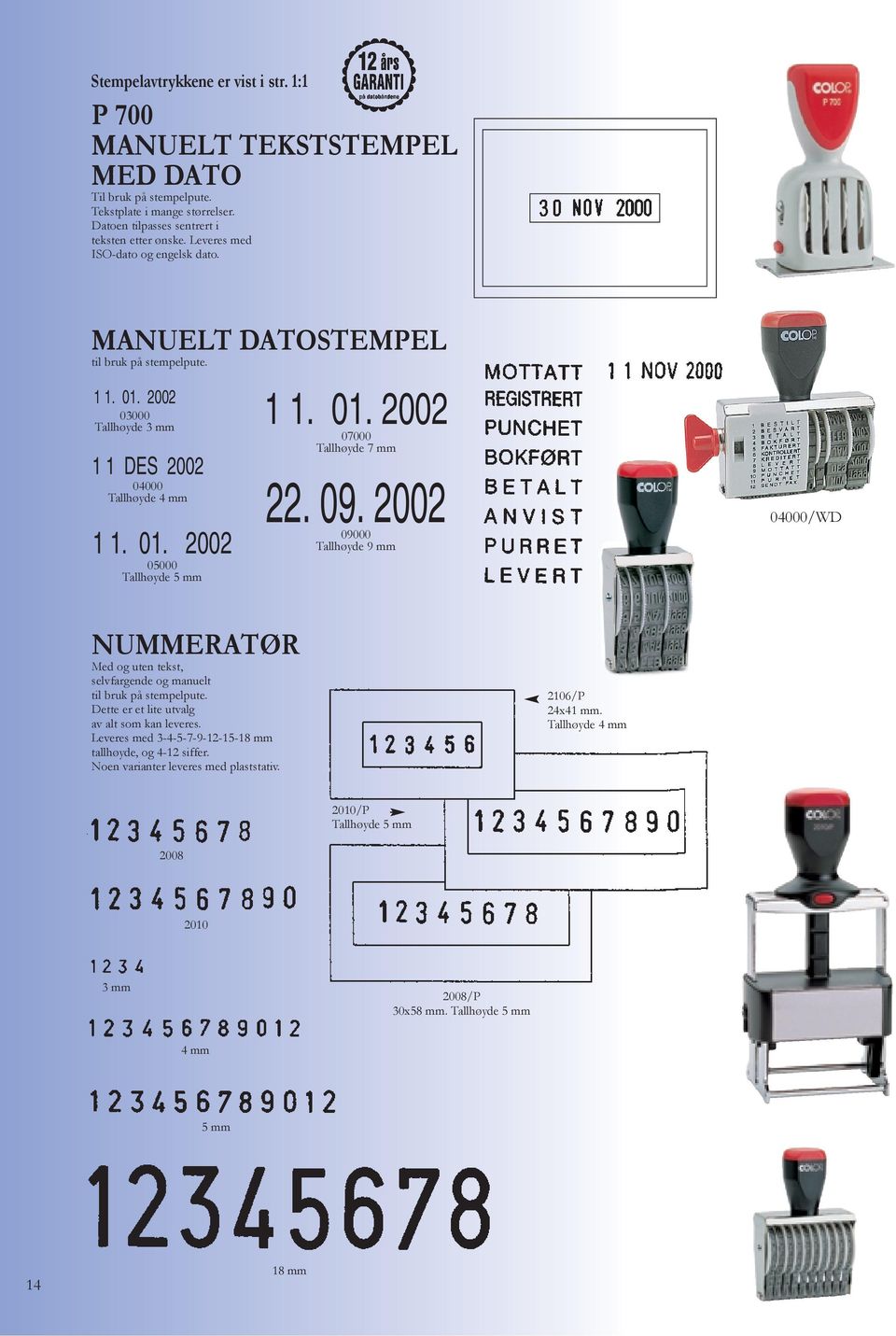 09. 2002 09000 Tallhøyde 9 mm 04000/WD NUMMERATØR Med og uten tekst, selvfargende og manuelt til bruk på stempelpute. Dette er et lite utvalg av alt som kan leveres.