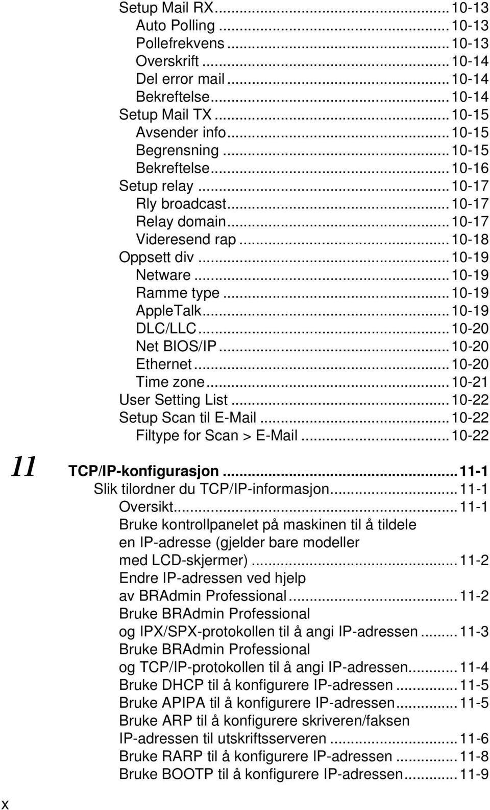 ..10-20 Net BIOS/IP...10-20 Ethernet...10-20 Time zone...10-21 User Setting List...10-22 Setup Scan til E-Mail...10-22 Filtype for Scan > E-Mail...10-22 11 TCP/IP-konfigurasjon.