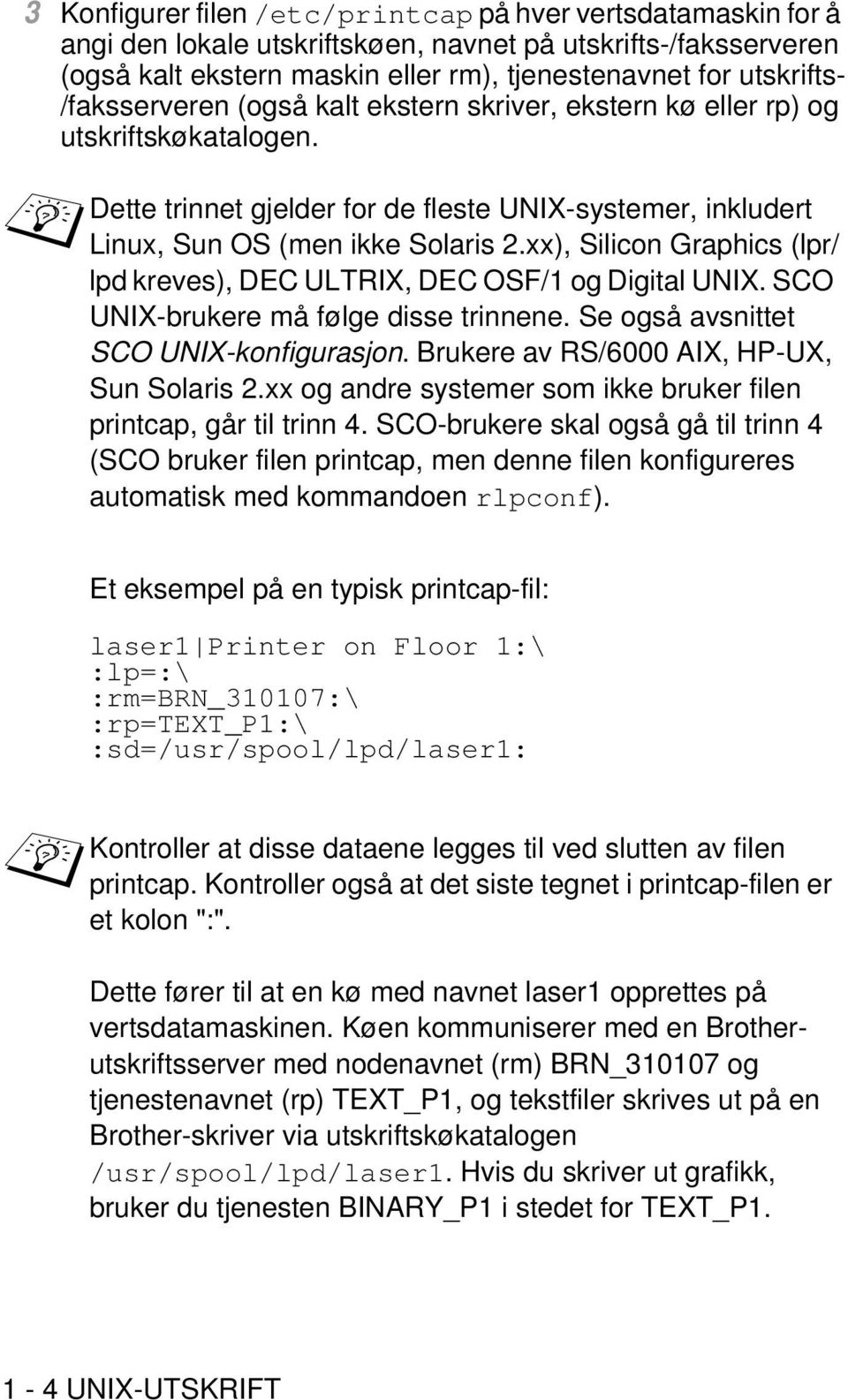 xx), Silicon Graphics (lpr/ lpd kreves), DEC ULTRIX, DEC OSF/1 og Digital UNIX. SCO UNIX-brukere må følge disse trinnene. Se også avsnittet SCO UNIX-konfigurasjon.