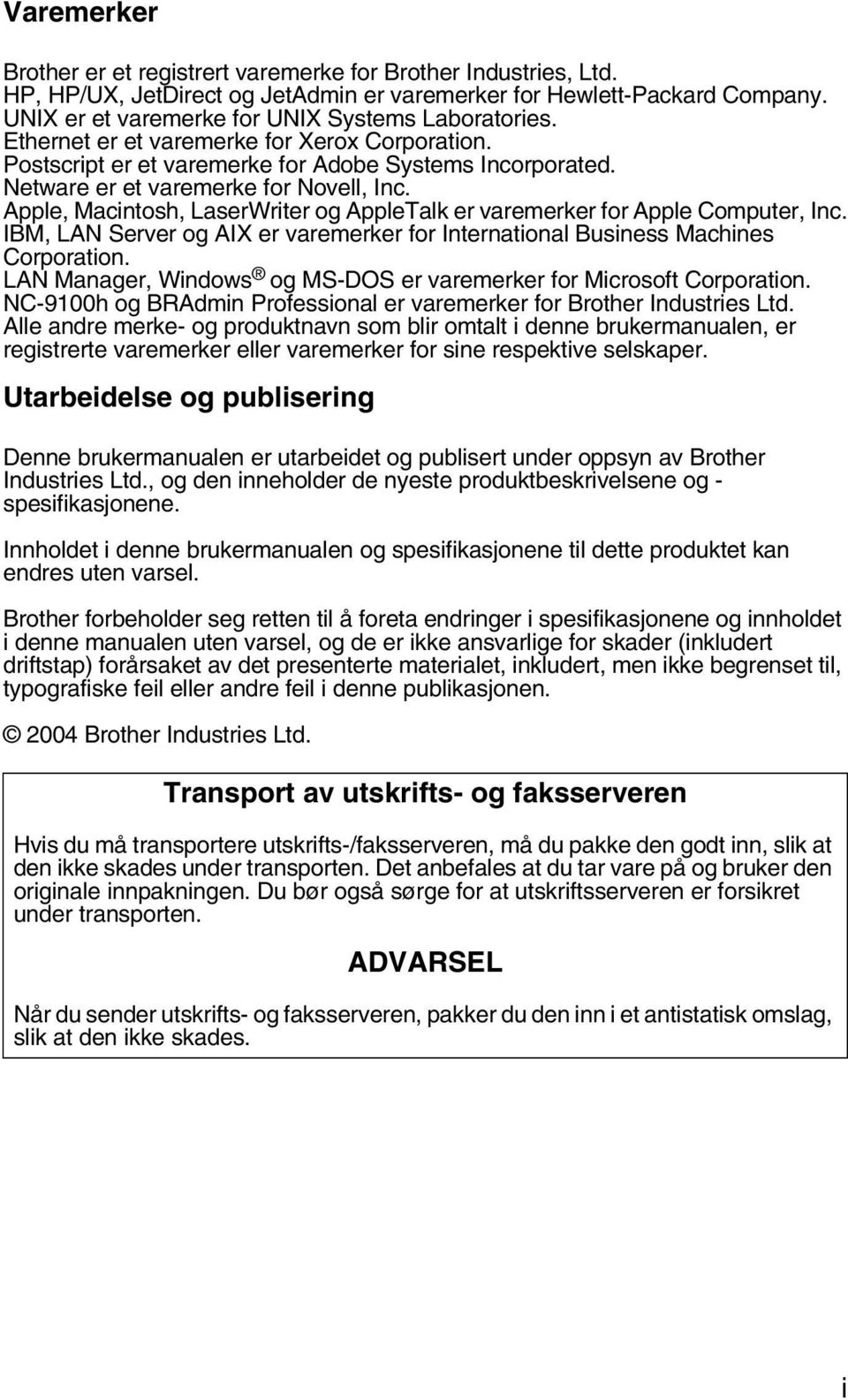 Apple, Macintosh, LaserWriter og AppleTalk er varemerker for Apple Computer, Inc. IBM, LAN Server og AIX er varemerker for International Business Machines Corporation.