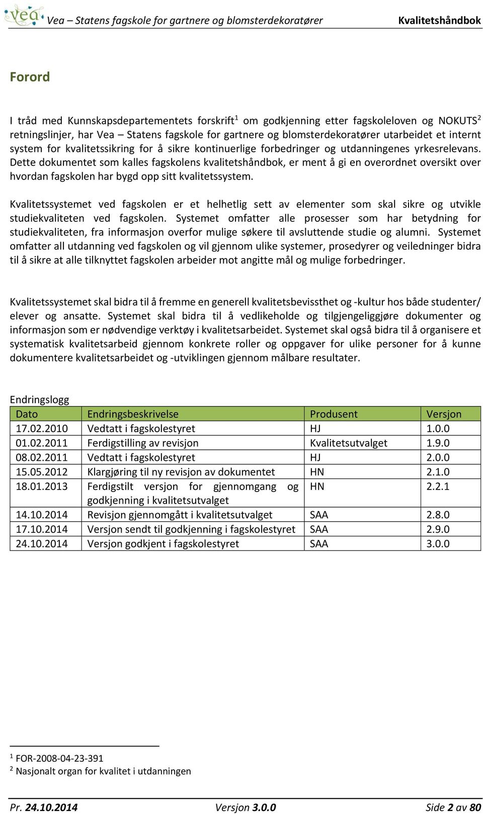 Dette dokumentet som kalles fagskolens kvalitetshåndbok, er ment å gi en overordnet oversikt over hvordan fagskolen har bygd opp sitt kvalitetssystem.