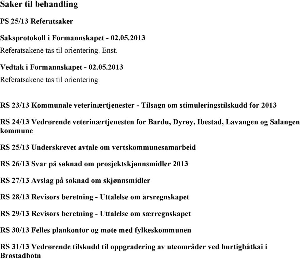 RS 23/13 Kommunale veterinærtjenester - Tilsagn om stimuleringstilskudd for 2013 RS 24/13 Vedrørende veterinærtjenesten for Bardu, Dyrøy, Ibestad, Lavangen og Salangen kommune