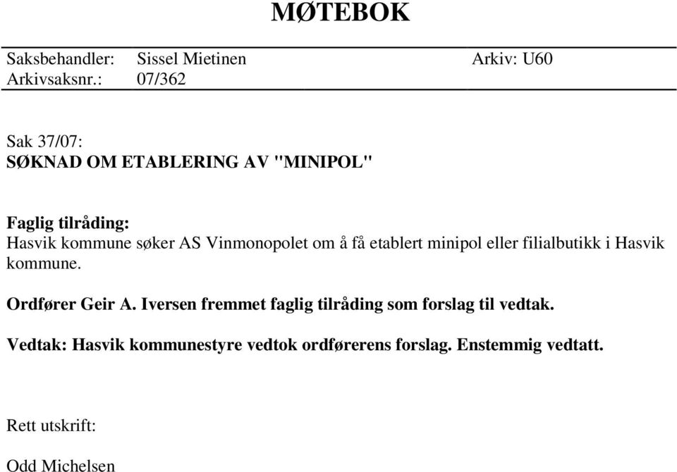 Vinmonopolet om å få etablert minipol eller filialbutikk i Hasvik kommune. Ordfører Geir A.