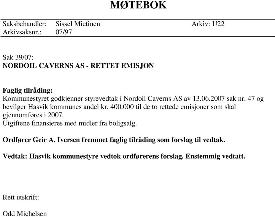 06.2007 sak nr. 47 og bevilger Hasvik kommunes andel kr. 400.000 til de to rettede emisjoner som skal gjennomføres i 2007.