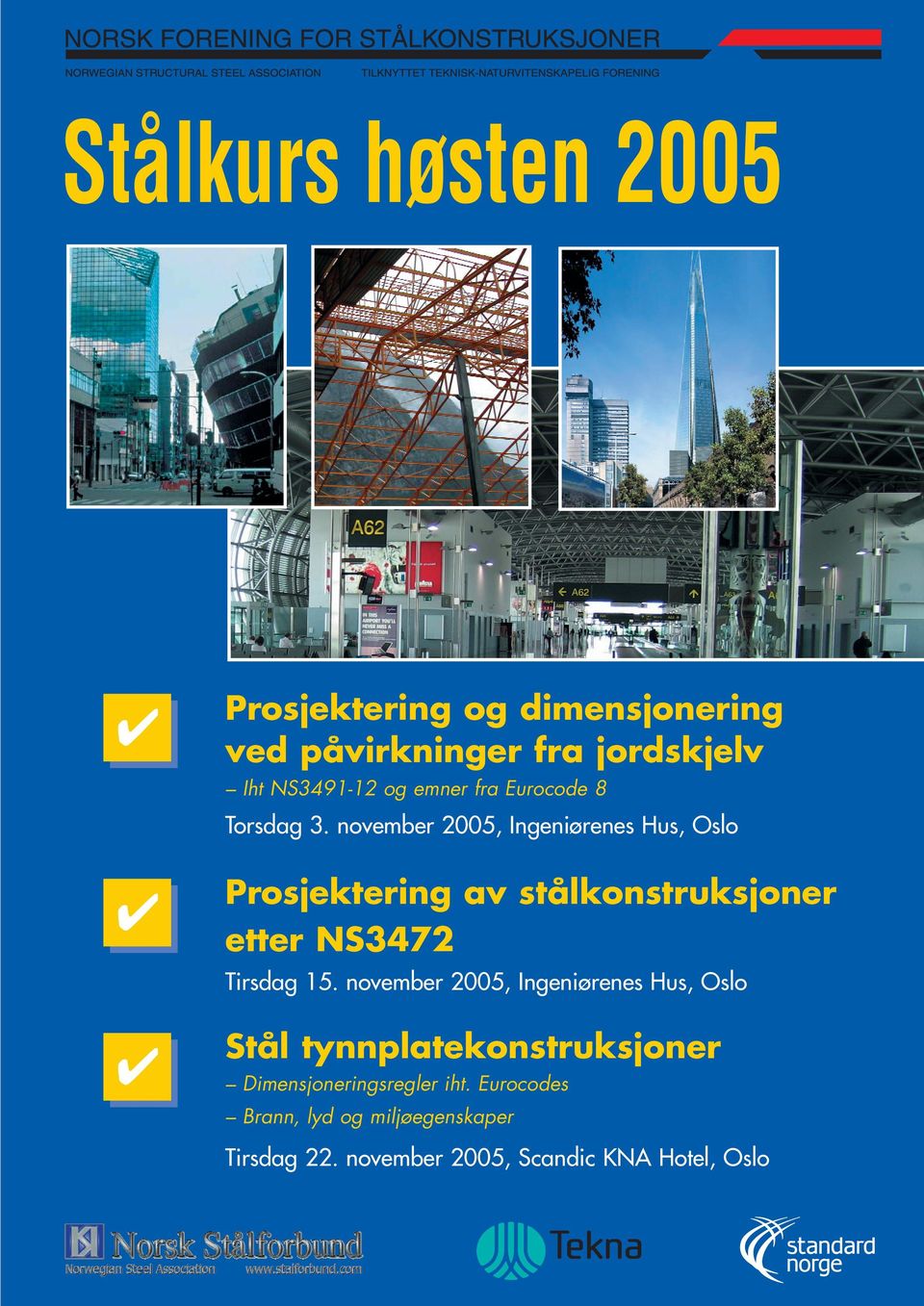 november 2005, Ingeniørenes Hus, Oslo Prosjektering av stålkonstruksjoner etter NS3472 Tirsdag 15.