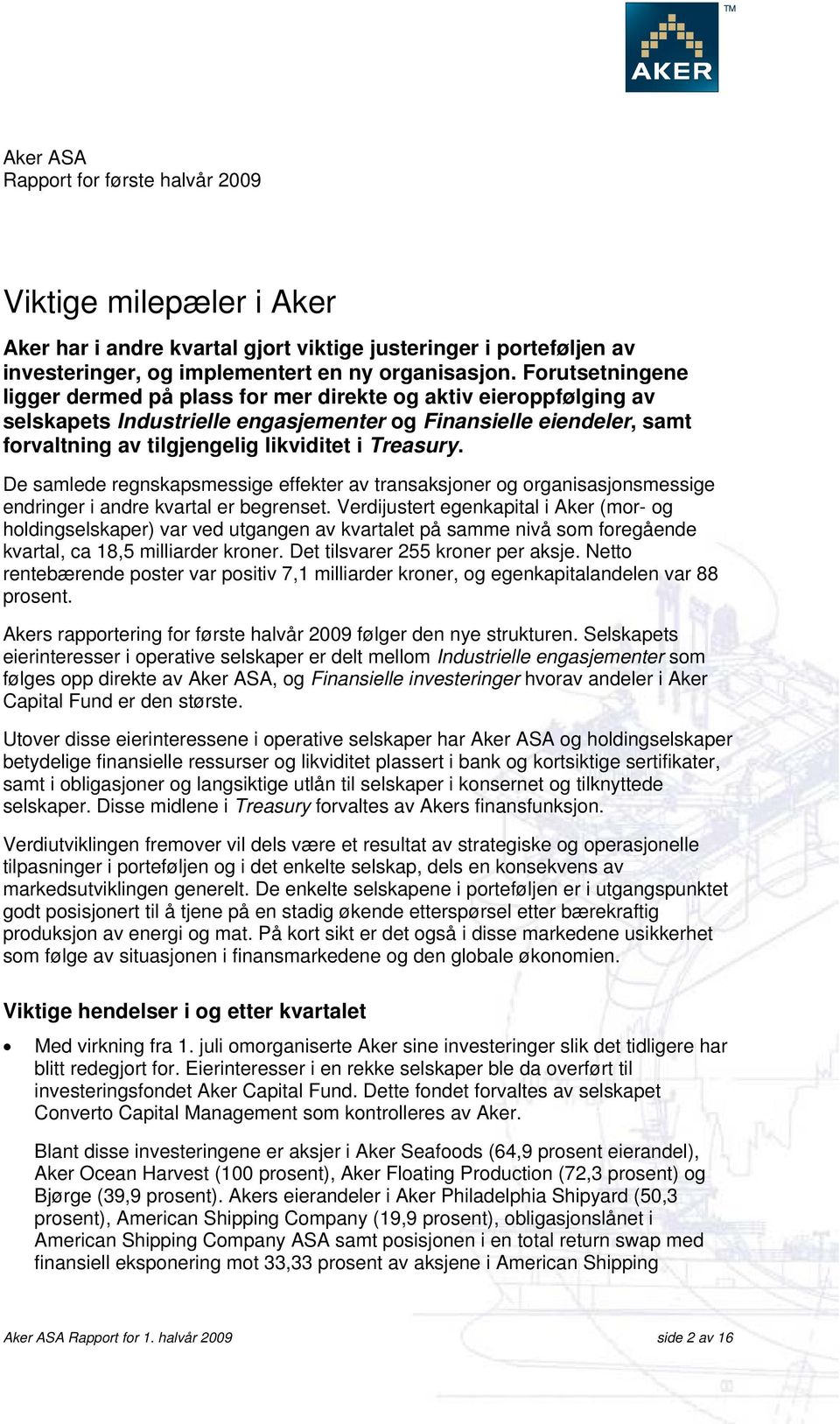 Treasury. De samlede regnskapsmessige effekter av transaksjoner og organisasjonsmessige endringer i andre kvartal er begrenset.