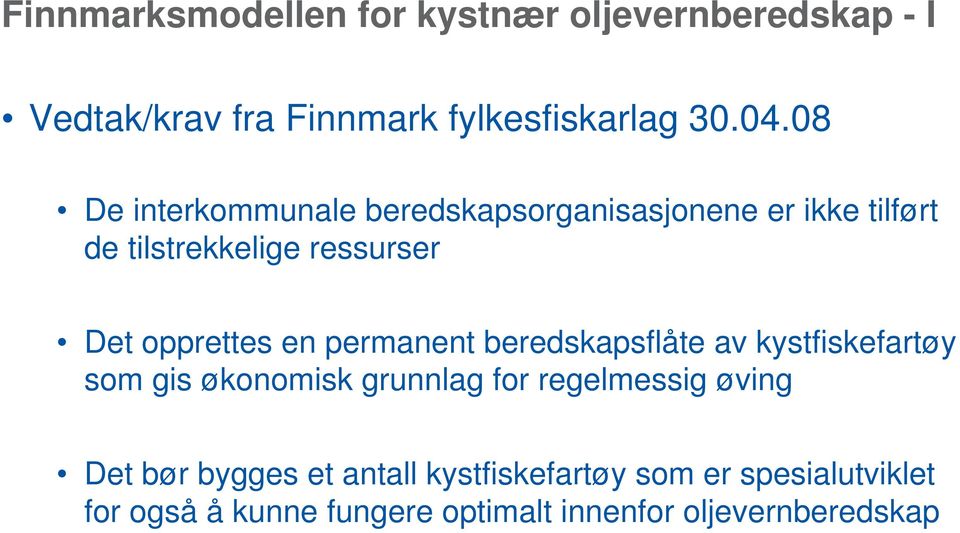 en permanent beredskapsflåte av kystfiskefartøy som gis økonomisk grunnlag for regelmessig øving Det bør