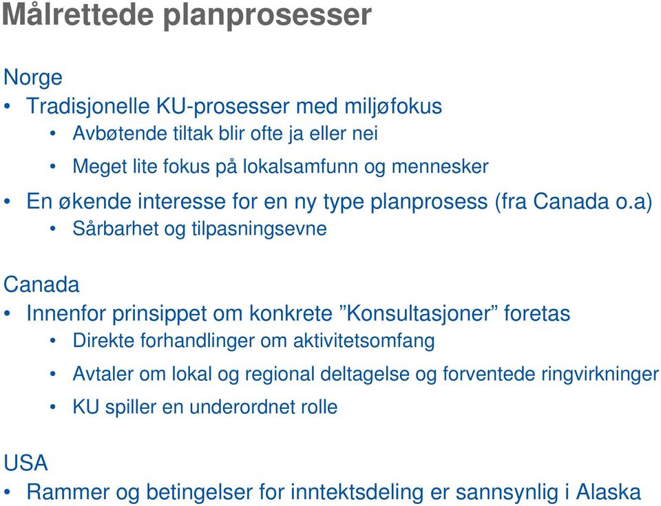 a) Sårbarhet og tilpasningsevne Canada Innenfor prinsippet om konkrete Konsultasjoner foretas Direkte forhandlinger om