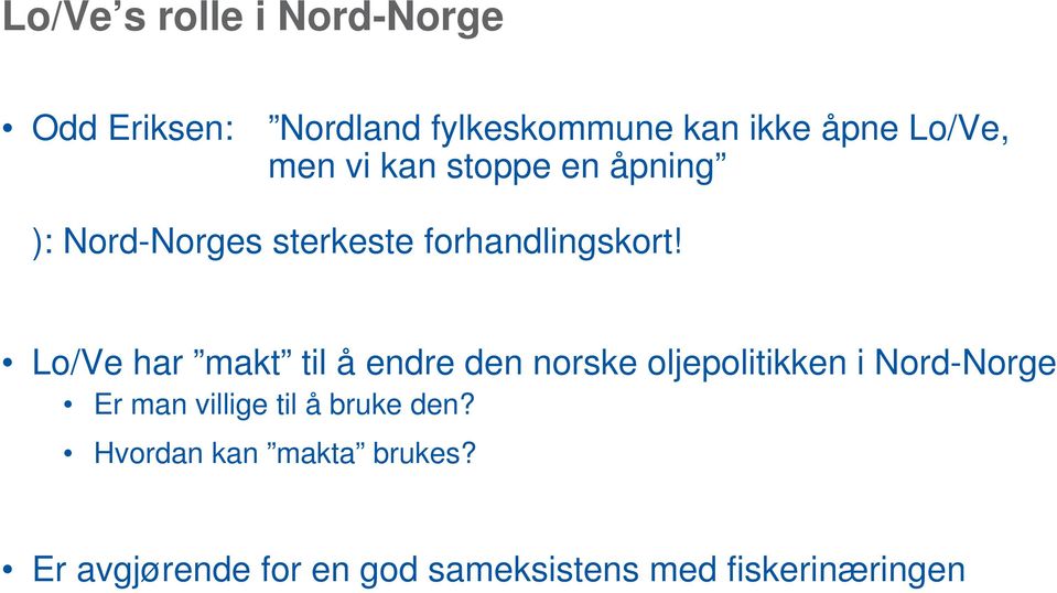 Lo/Ve har makt til å endre den norske oljepolitikken i Nord-Norge Er man villige