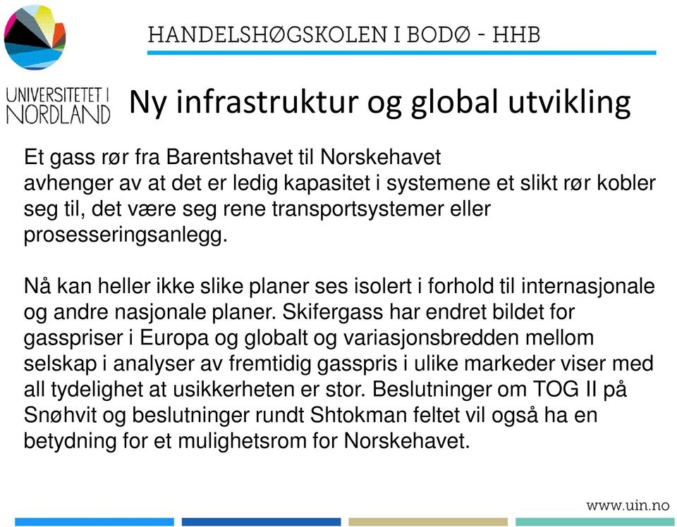 Skifergass har endret bildet for gasspriser i Europa og globalt og variasjonsbredden mellom selskap i analyser av fremtidig gasspris i ulike markeder viser med all