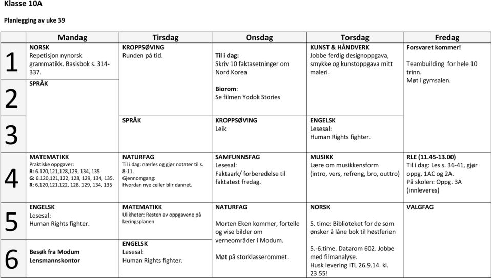 ENGELSK Lesesal: Human Rights fighter. Forsvaret kommer! Teambuilding for hele 10 trinn. Møt i gymsalen. 4 MATEMATIKK Praktiske oppgaver: R: 6.120,121,128,129, 134, 135 G: 6.