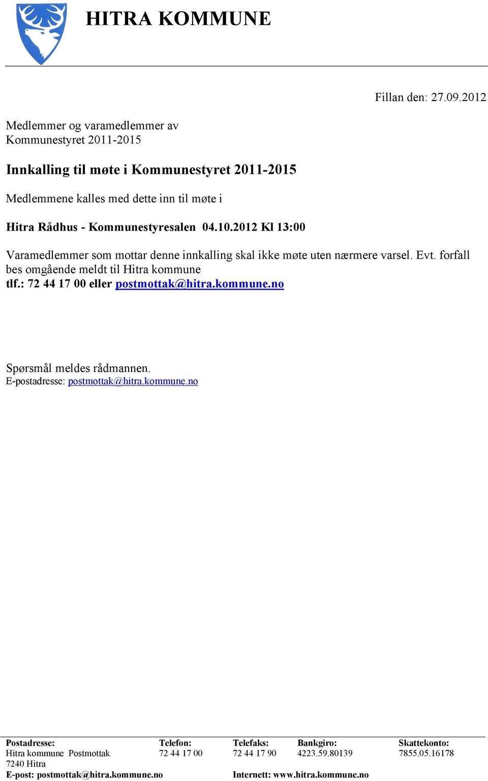 Kommunestyresalen 04.10.2012 Kl 13:00 Varamedlemmer som mottar denne innkalling skal ikke møte uten nærmere varsel. Evt. forfall bes omgående meldt til Hitra kommune tlf.