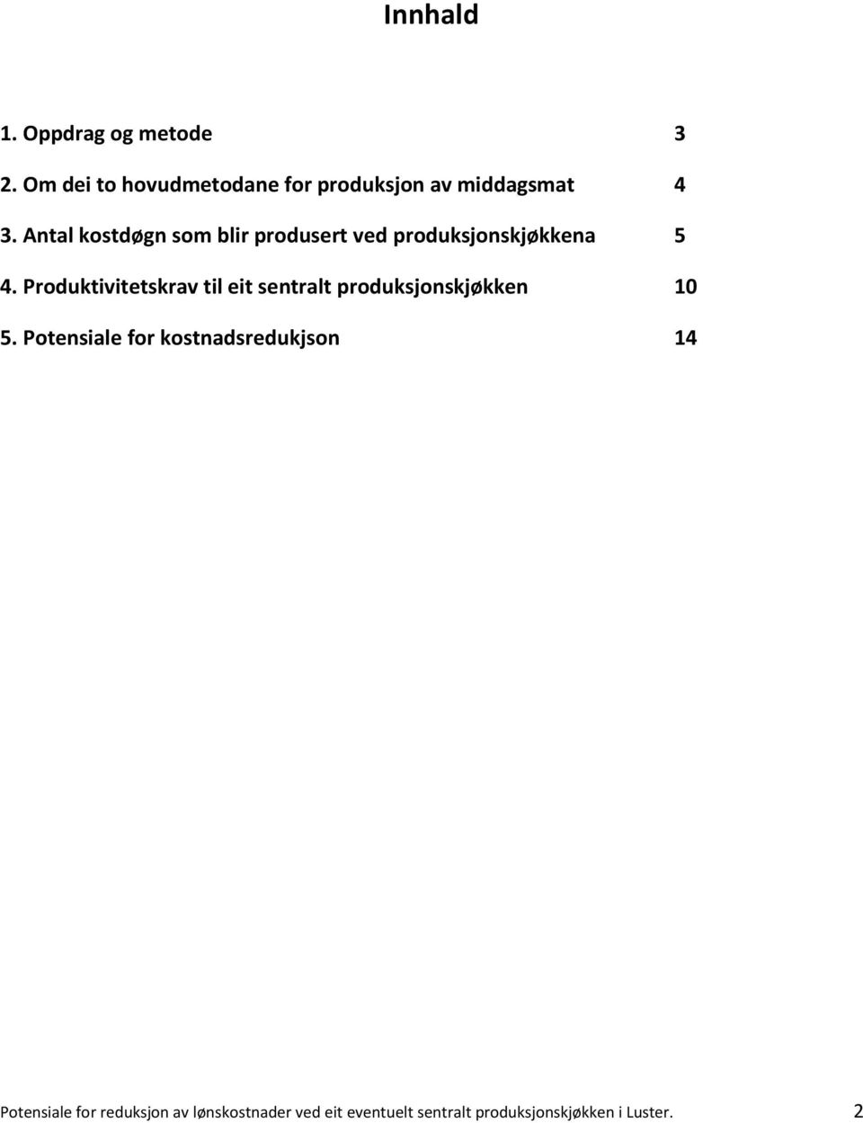 Antal kostdøgn som blir produsert ved produksjonskjøkkena 5 4.