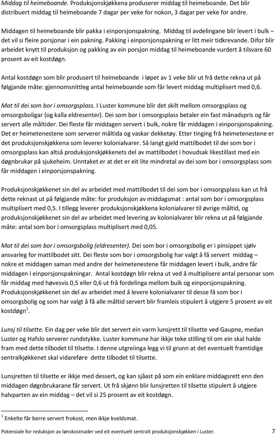 Difor blir arbeidet knytt til produksjon og pakking av ein porsjon middag til heimeboande vurdert å tilsvare 60 prosent av eit kostdøgn.