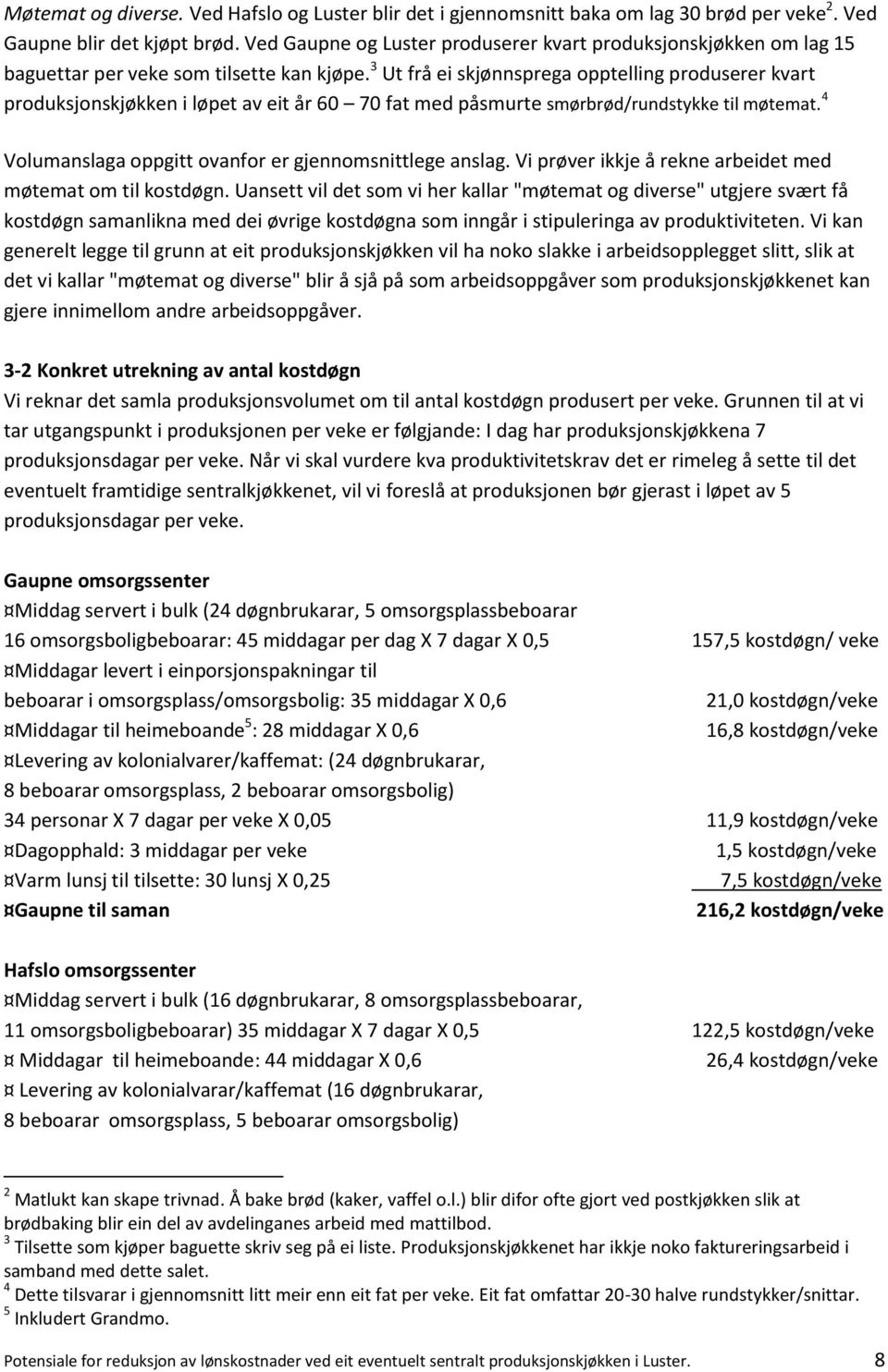 3 Ut frå ei skjønnsprega opptelling produserer kvart produksjonskjøkken i løpet av eit år 60 70 fat med påsmurte smørbrød/rundstykke til møtemat.