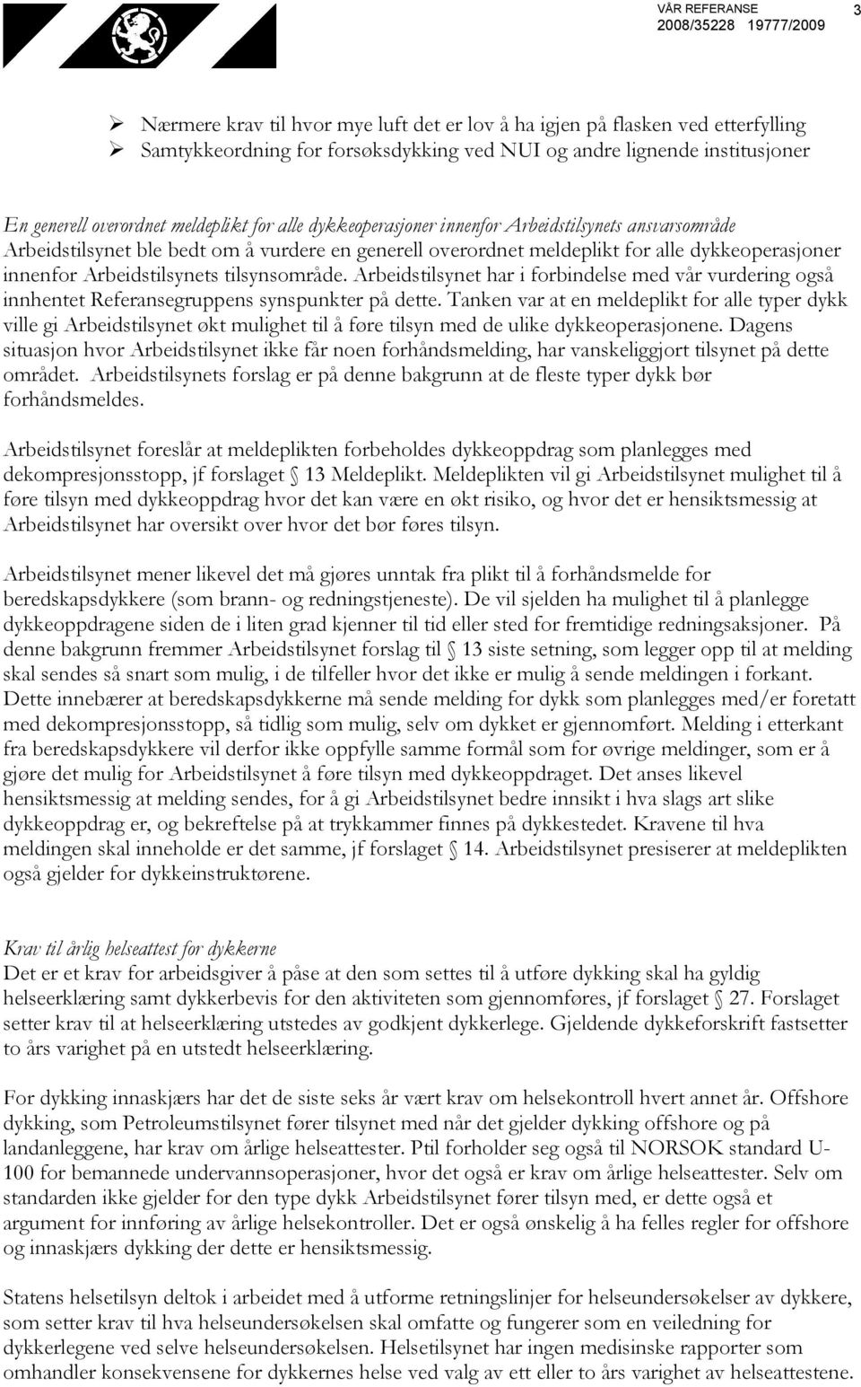 Arbeidstilsynets tilsynsområde. Arbeidstilsynet har i forbindelse med vår vurdering også innhentet Referansegruppens synspunkter på dette.