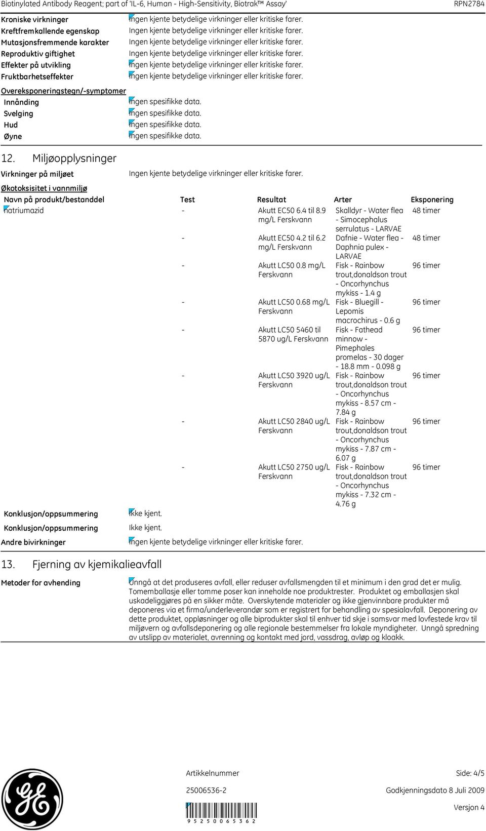 Miljøopplysninger Virkninger på miljøet Økotoksisitet i vannmiljø Navn på produkt/bestanddel Test Resultat Arter Eksponering natriumazid Akutt EC50 6.4 til 8.