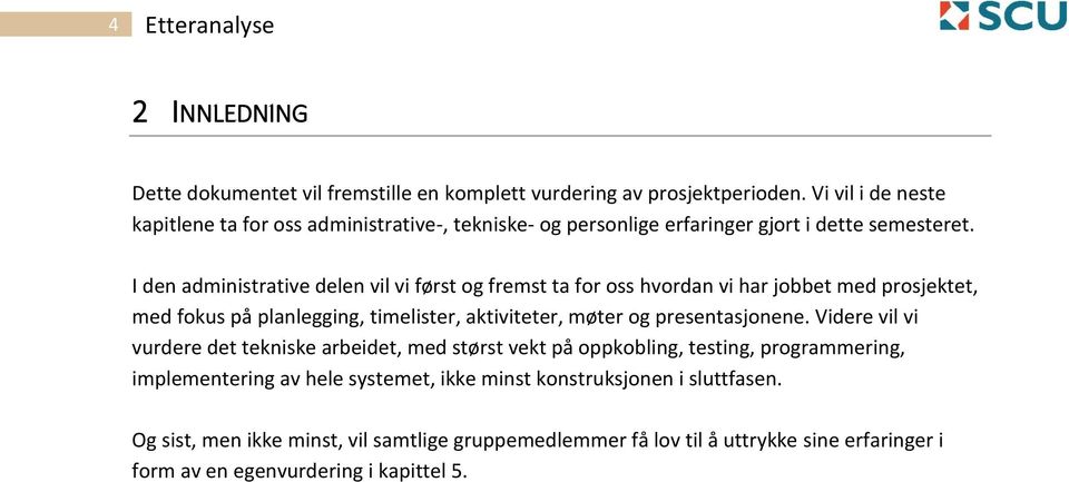 I den administrative delen vil vi først og fremst ta for oss hvordan vi har jobbet med prosjektet, med fokus på planlegging, timelister, aktiviteter, møter og presentasjonene.