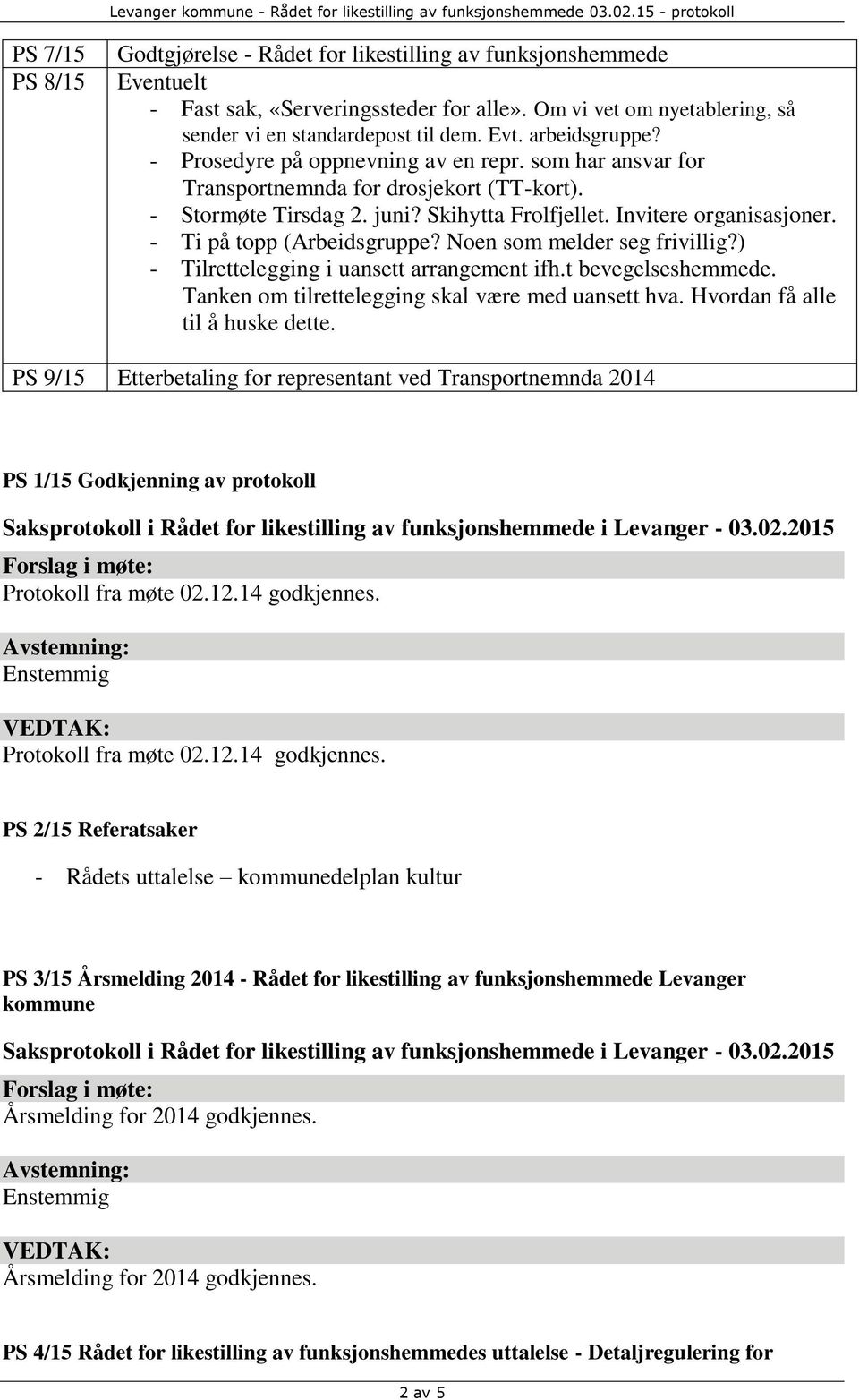 Om vi vet om nyetablering, så sender vi en standardepost til dem. Evt. arbeidsgruppe? - Prosedyre på oppnevning av en repr. som har ansvar for Transportnemnda for drosjekort (TT-kort).