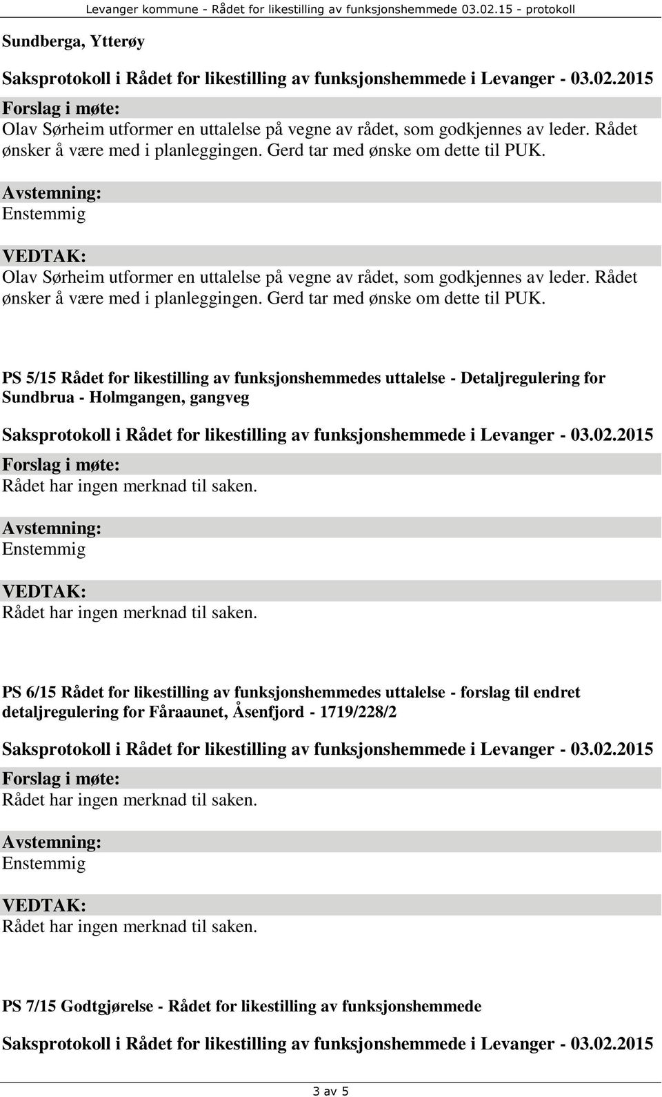 Rådet ønsker å være med i planleggingen. Gerd tar med ønske om dette til PUK.