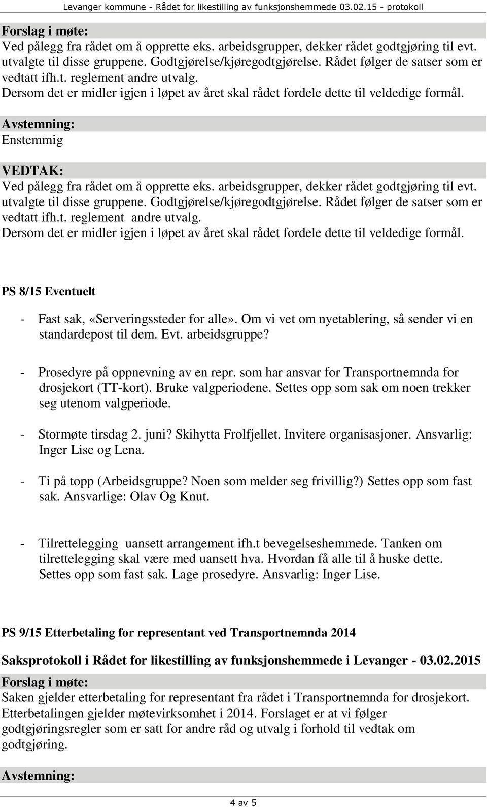 Dersom det er midler igjen i løpet av året skal rådet fordele dette til veldedige formål. Ved pålegg fra rådet om å opprette eks. arbeidsgrupper, dekker rådet godtgjøring til evt.