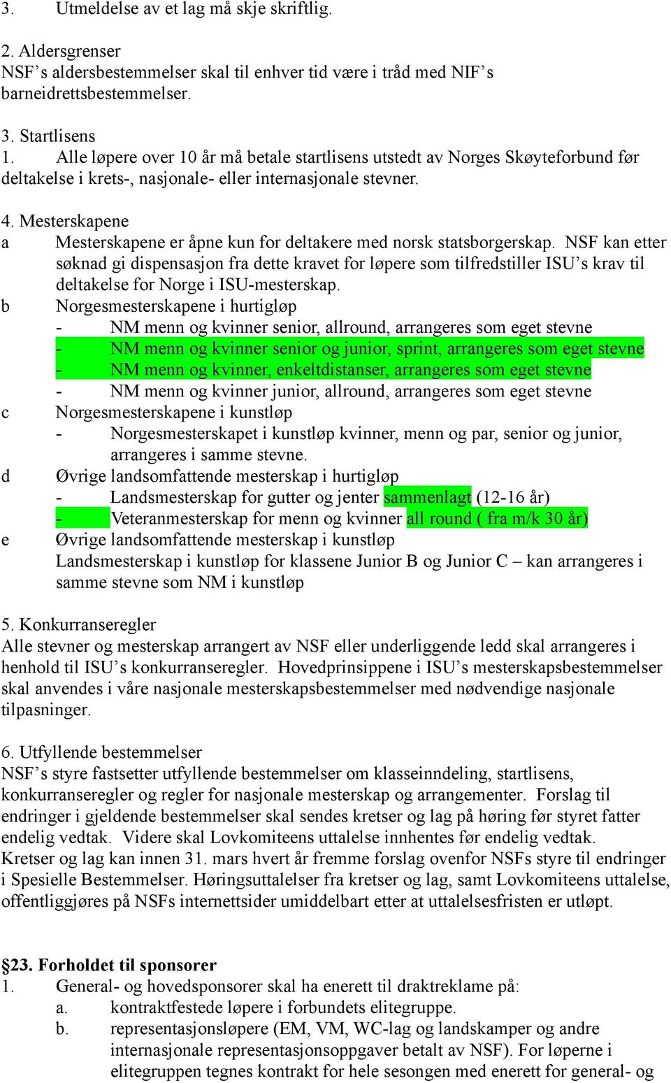 Mesterskapene a Mesterskapene er åpne kun for deltakere med norsk statsborgerskap.