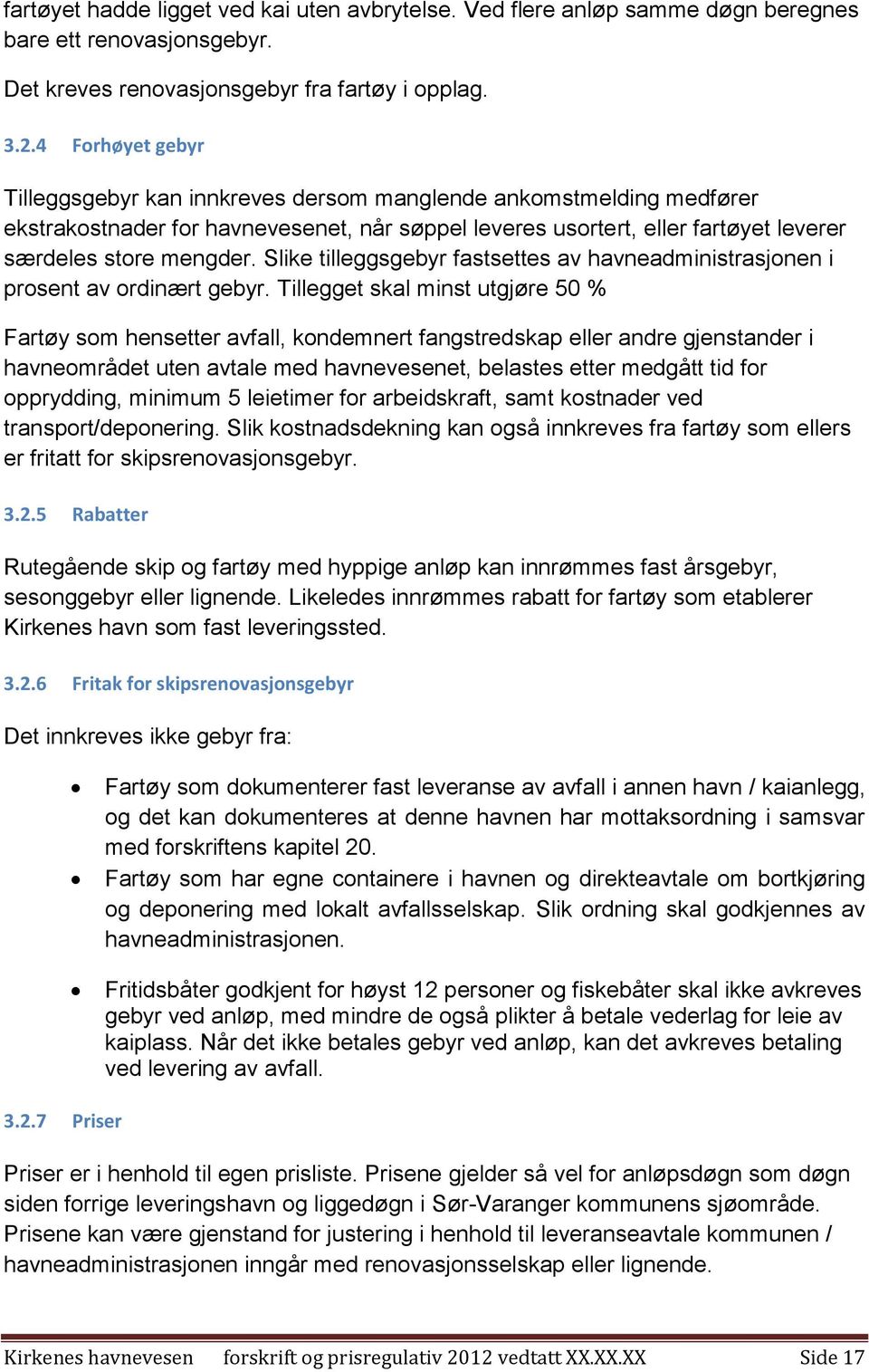 Slike tilleggsgebyr fastsettes av havneadministrasjonen i prosent av ordinært gebyr.