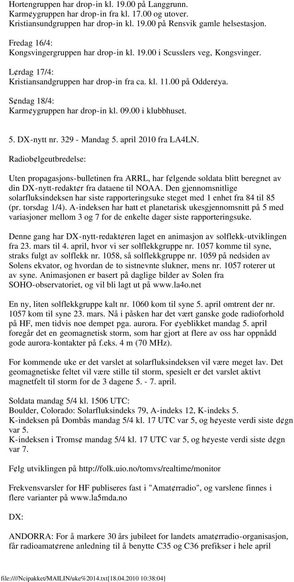 S ndag 18/4: Karm ygruppen har drop-in kl. 09.00 i klubbhuset. 5. DX-nytt nr. 329 - Mandag 5. april 2010 fra LA4LN.