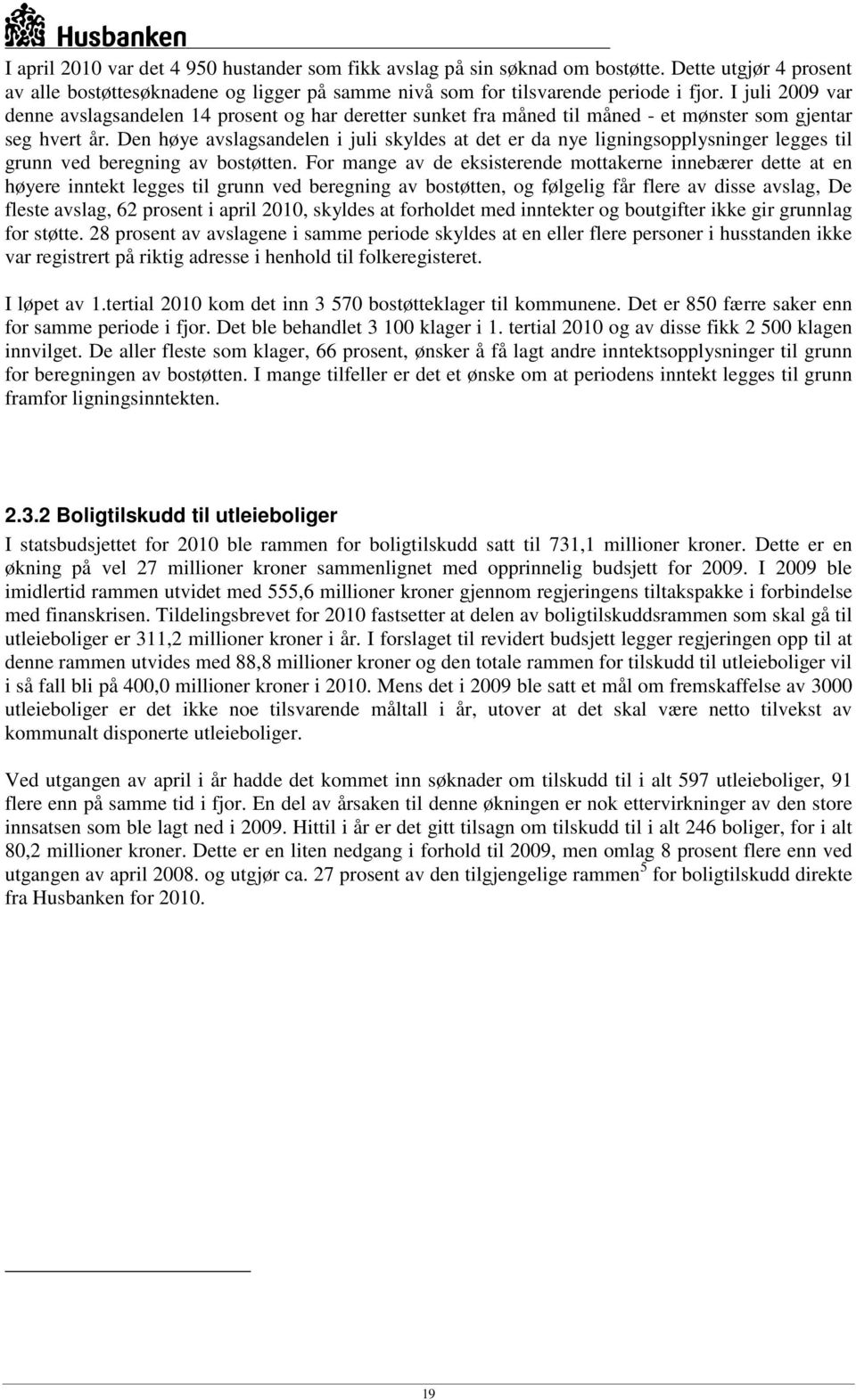 Den høye avslagsandelen i juli skyldes at det er da nye ligningsopplysninger legges til grunn ved beregning av bostøtten.