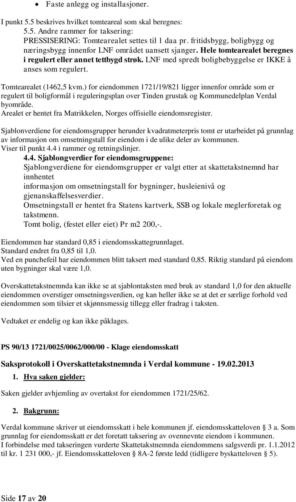 LNF med spredt boligbebyggelse er IKKE å anses som regulert. Tomtearealet (1462,5 kvm.