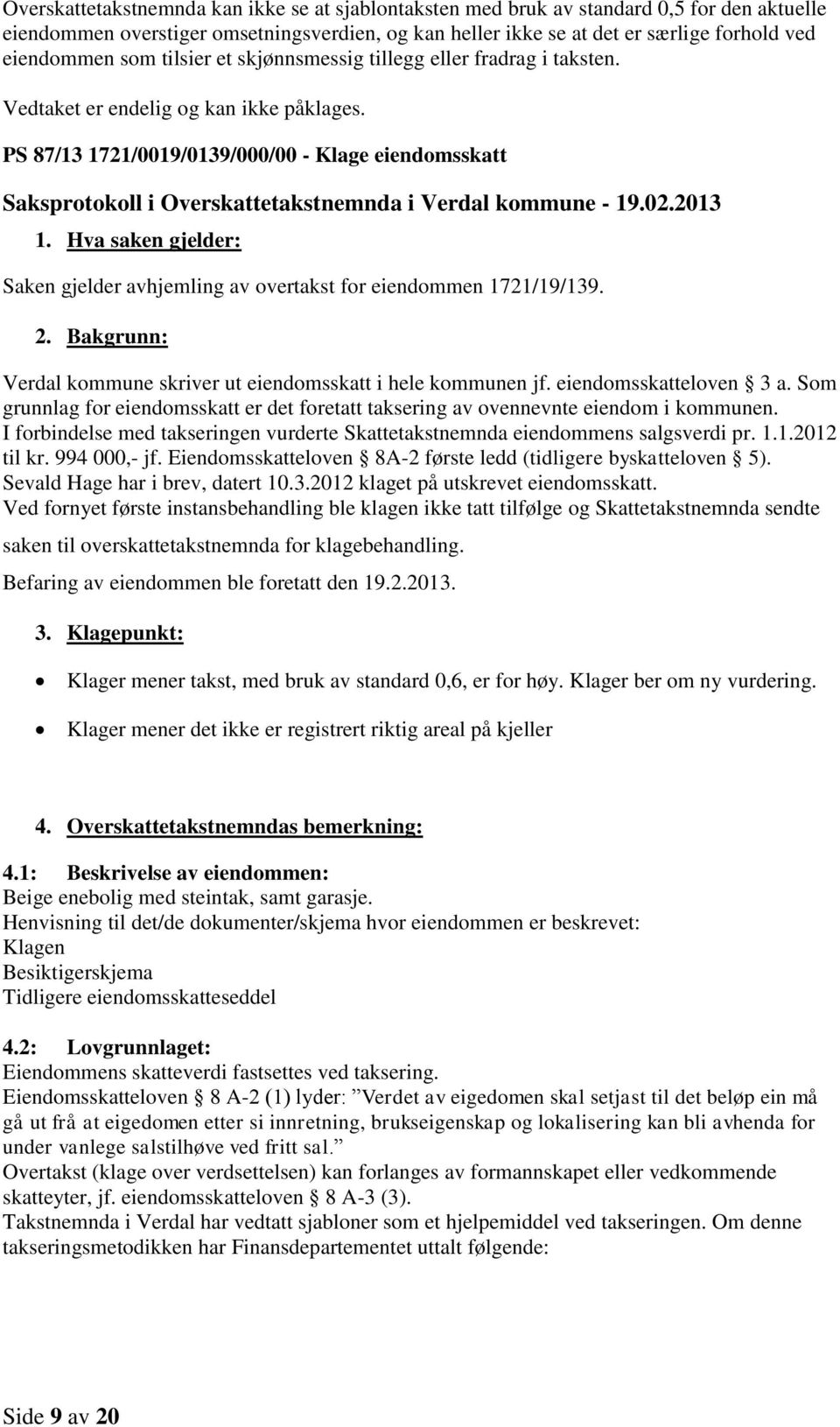 PS 87/13 1721/0019/0139/000/00 - Klage eiendomsskatt Saksprotokoll i Overskattetakstnemnda i Verdal kommune - 19.02.2013 1.